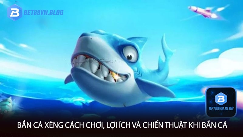 Bắn cá xèng cách chơi, lợi ích và chiến thuật khi bắn cá