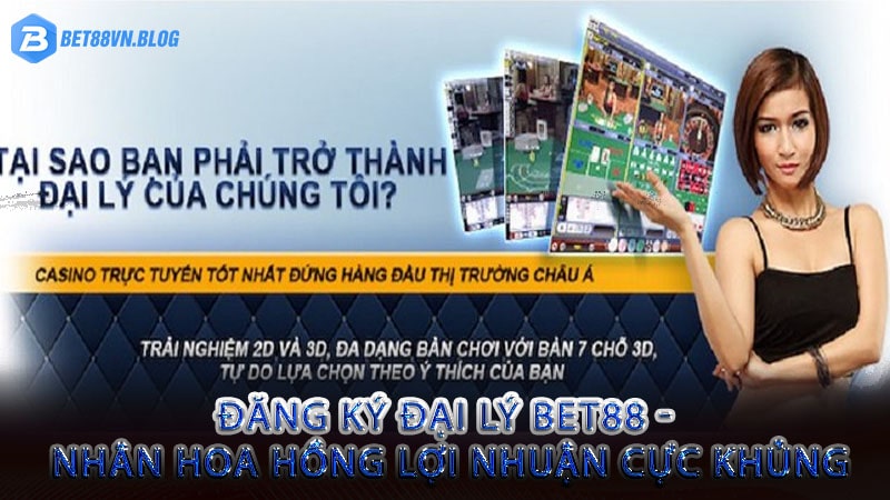 Đăng ký đại lý bet88 - Nhân hoa hồng lợi nhuận cực khủng