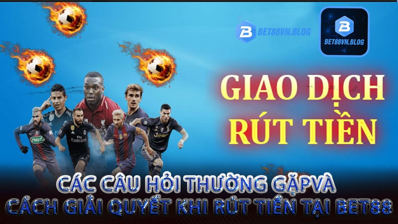 Hướng dẫn rút tiền bet88 đơn giản dễ dàng