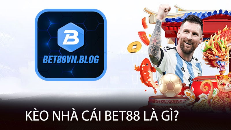 Kèo nhà cái bet88 là gì?